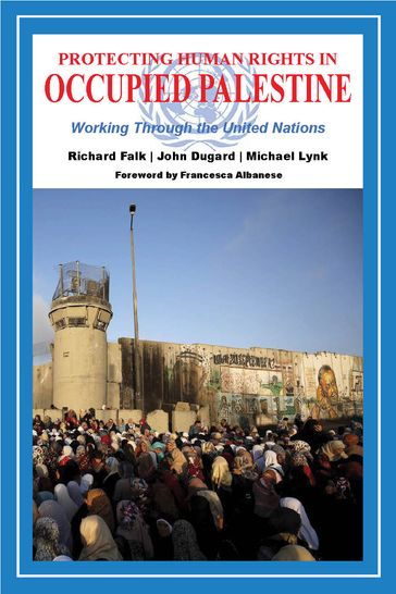 Protecting Human Rights in Occupied Palestine - Richard Falk - John Dugard - Michael Lynk