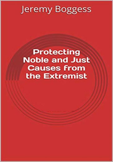 Protecting Noble and Just Causes from the Extremist (Free article where available) - Jeremy P. Boggess