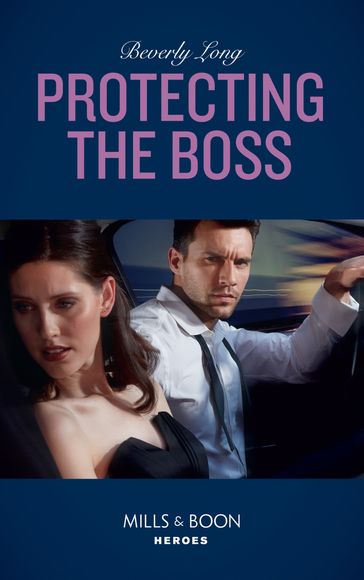 Protecting The Boss (Mills & Boon Heroes) (Wingman Security, Book 4) - Beverly Long