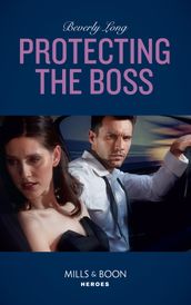 Protecting The Boss (Mills & Boon Heroes) (Wingman Security, Book 4)