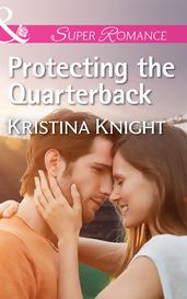 Protecting The Quarterback (Mills & Boon Superromance)