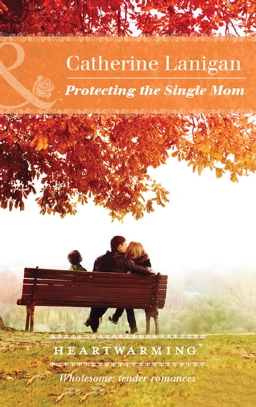 Protecting The Single Mom (Mills & Boon Heartwarming) (Shores of Indian Lake, Book 7) - Catherine Lanigan