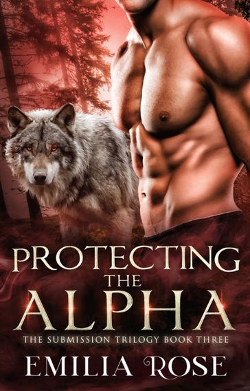 Protecting the Alpha - Emilia Rose