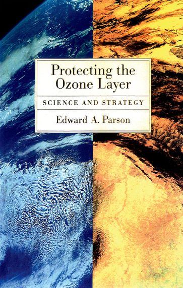 Protecting the Ozone Layer - Edward A. Parson