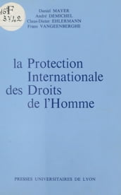 La Protection internationale des droits de l homme