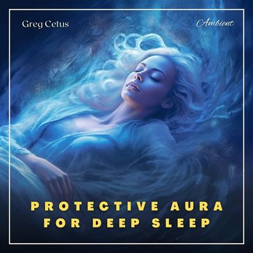 Protective Aura for Deep Sleep - Greg Cetus