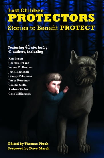 Protectors: Stories to Benefit PROTECT - Andrew Vachss - Bill Cameron - Charles de Lint - Charlie Stella - Chet Williamson - Dave White - George Pelecanos - James Reasoner - Joe R. Lansdale - Johnny Shaw - Josh Stallings - Ken Bruen - Les Edgerton - Patti Abbott - Ray Banks - Roxane Gay - Steve Weddle - Todd Robinson - Tony Black - Wayne D. Dundee