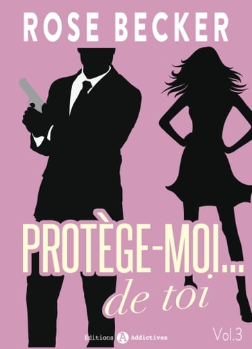 Protège-moi de toi, vol. 3 - Rose M. Becker