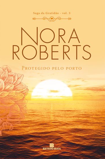 Protegido pelo porto  Saga da gratidão  vol. 3 - Nora Roberts
