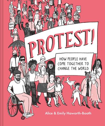 Protest!: How people have come together to change the world - Alice Haworth-Booth