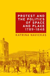 Protest and the politics of space and place, 17891848