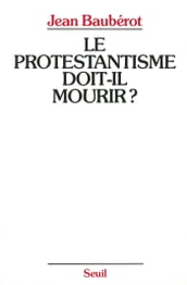 Le Protestantisme doit-il mourir ?