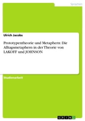 Prototypentheorie und Metaphern: Die Alltagsmetaphern in der Theorie von LAKOFF und JOHNSON