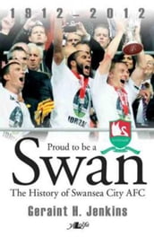 Proud to be a Swan - The History of Swansea City FC