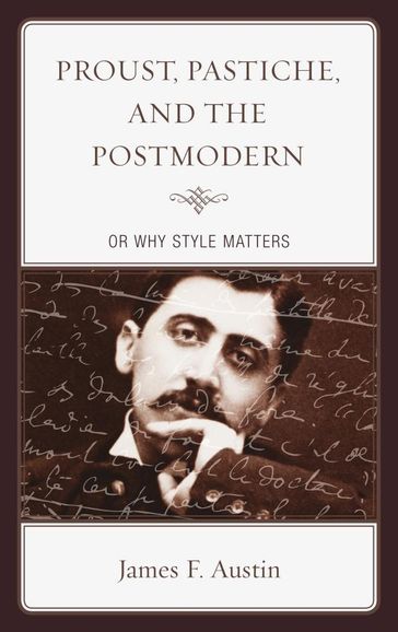 Proust, Pastiche, and the Postmodern or Why Style Matters - James F. Austin