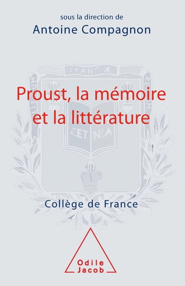 Proust, la mémoire et la littérature - Antoine Compagnon