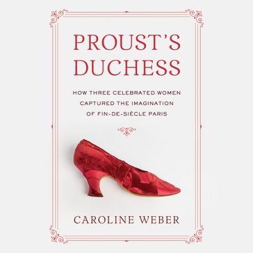 Proust's Duchess - Caroline Weber