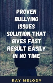 Proven Bullying Issues Solution That Gives Fast Result Easily In No Time