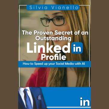 Proven Secret of an Outstanding LinkedIn Profile, The - Silvia Vianello