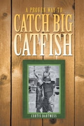 A Proven Way to Catch Big Catfish