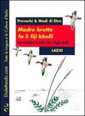 Proverbi & modi di dire. Lazio. Madre brutta fa li fiji bbelli-Madre brutta fa i figli belli