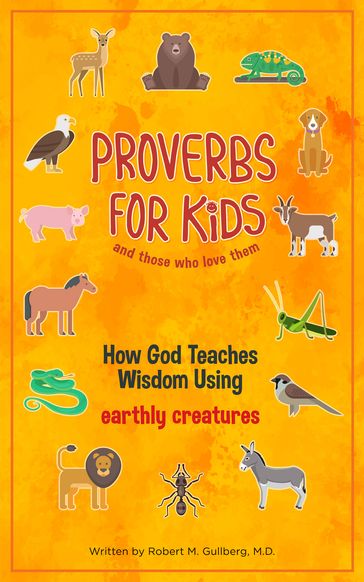 Proverbs for Kids and Those Who Love Them - Robert M Gullberg MD