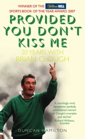 Provided You Don t Kiss Me: 20 Years with Brian Clough