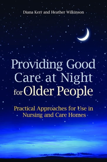 Providing Good Care at Night for Older People - Diana Kerr - Heather Wilkinson