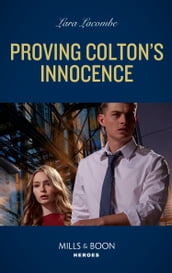 Proving Colton s Innocence (The Coltons of Grave Gulch, Book 12) (Mills & Boon Heroes)