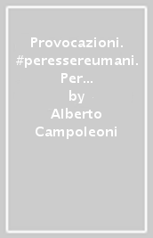 Provocazioni. #peressereumani. Per le Scuole superiori. Con e-book. Con espansione online