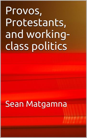 Provos, Protestants, and working-class politics: a dialogue - Sean Matgamna