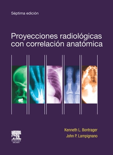 Proyecciones radiológicas con correlación anatómica - Kenneth L. Bontrager - John Lampignano