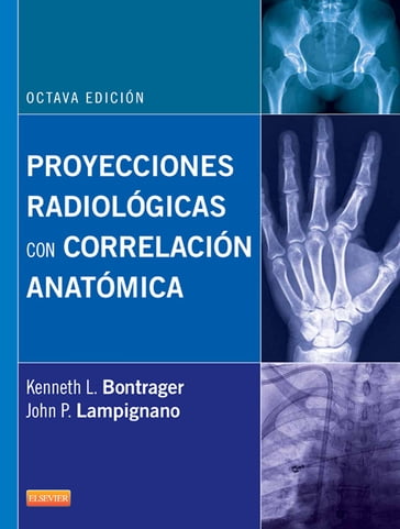 Proyecciones radiológicas con correlación anatómica - Kenneth L. Bontrager - MEd  RT(R) (CT) John Lampignano