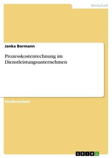 Prozesskostenrechnung im Dienstleistungsunternehmen - Janka Bormann