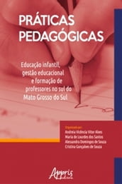 Práticas Pedagógicas: Educação Infantil, Gestão Educacional e Formação de Professores no Sul do Mato Grosso do Sul