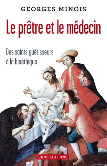 Le Prêtre et le médecin. Des saints guérisseurs à la bioéthique - Georges Minois
