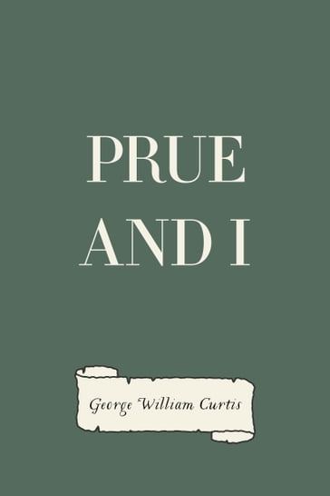 Prue and I - George William Curtis