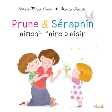 Prune et Séraphin aiment faire plaisir - Florian THOURET - Karine-Marie Amiot