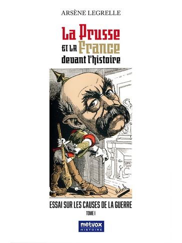 La Prusse et la France devant l'histoire - Tome I - Arsène Legrelle