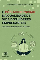 O Pós-Modernismo na Qualidade de Vida dos Líderes Empresariais