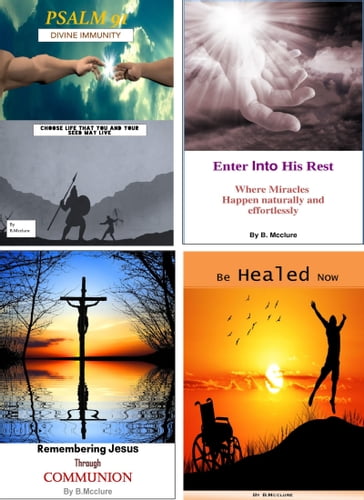 Psalm 91, Enter Into His Rest, Remembering Jesus Through Communion, Be Healed Now - B Mcclure