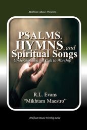 Psalms, Hymns, and Spiritual Songs: Understanding the Call to Worship