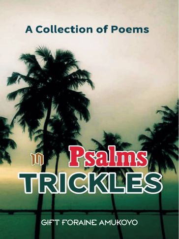 Psalms In Trickles - GIFT FORAINE AMUKOYO