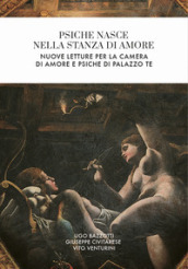 Psiche nasce nella stanza di Amore. Nuove letture per la camera di Amore e Psiche di Palazzo Te