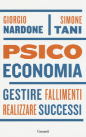 Psicoeconomia. Gestire fallimenti, realizzare successi