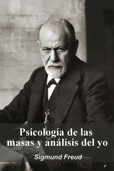 Psicología de las masas y análisis del yo - Freud Sigmund