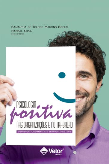 Psicologia Positiva nas organizações e no trabalho: - Narbal Silva - Samantha de Toledo Martins Boehs