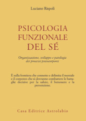 Psicologia funzionale del sé. Organizzazione, sviluppo e patologia dei processi psicocorporei