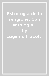 Psicologia della religione. Con antologia dei testi fondamentali