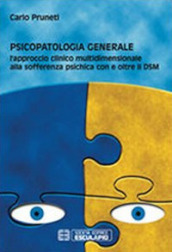 Psicopatologia generale. L approccio clinico multidimensionale alla sofferenza psichica con e oltre il DSM